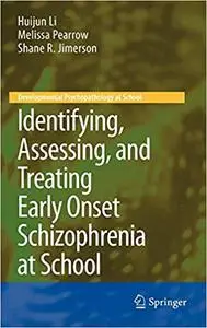 Identifying, Assessing, and Treating Early Onset Schizophrenia at School