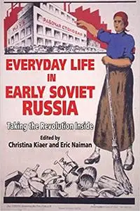 Everyday Life in Early Soviet Russia: Taking the Revolution Inside