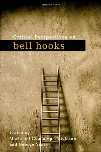 Maria Davidson, George Yancy - Critical Perspectives on bell hooks