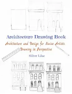 Architecture Drawing Book: Architecture and Design for Novice Artists. Drawing in Perspective