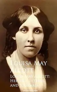 «Louisa May Alcott: Her Life, Letters, and Journals» by Louisa May Alcott