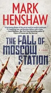 «The Fall of Moscow Station» by Mark Henshaw