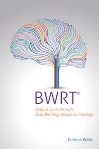 BWRT®: Reboot your life with BrainWorking Recursive Therapy