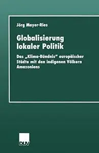 Globalisierung lokaler Politik: Das „Klima-Bündnis“ europäischer Städte mit den indigenen Völkern Amazoniens