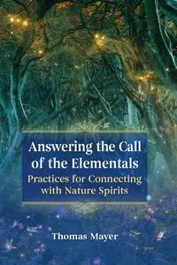 Answering the Call of the Elementals: Practices for Connecting with Nature Spirits