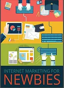 Internet Marketing For beginners : Internet Marketing for Absolute Beginners