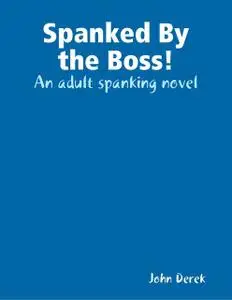 «Spanked By the Boss» by John Derek