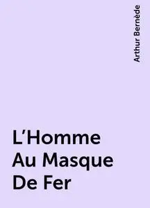 «L’Homme Au Masque De Fer» by Arthur Bernède