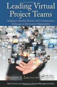 Leading Virtual Project Teams: Adapting Leadership Theories and Communications Techniques to 21st Century Organizations (ReUp)