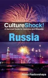 «CultureShock! Russia. A Survival Guide to Customs and Etiquette» by Anna Pavloskaya