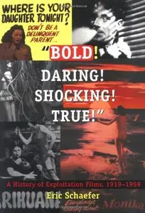 Bold! Daring! Shocking! True! A History of Exploitation Films, 1919-1959 