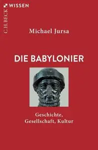 Die Babylonier: Geschichte, Gesellschaft, Kultur, 4. Auflage