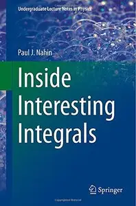 Inside Interesting Integrals: A Collection of Sneaky Tricks, Sly Substitutions, and Numerous Other Stupendously Clever...