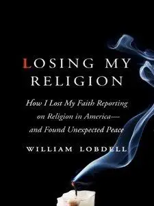 Losing My Religion: How I Lost My Faith Reporting on Religion in America and Found Unexpected Peace (repost)