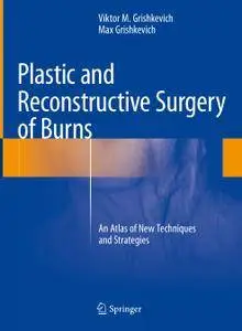 Plastic and Reconstructive Surgery of Burns: An Atlas of New Techniques and Strategies