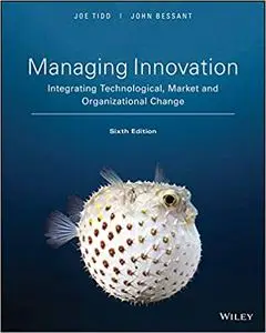 Managing Innovation Integrating Technological, Market and Organizational Change, 6th Edition