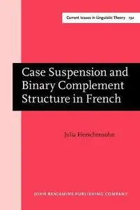 Case Suspension and Binary Complement Structure in French