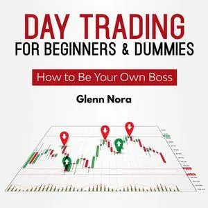 «Day Trading for Beginners & Dummies» by Glenn Nora