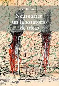 «Neuroartes, un laboratorio de ideas» by Luc Delannoy