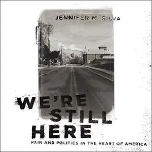 We're Still Here: Pain and Politics in the Heart of America [Audiobook]