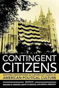 Contingent Citizens: Shifting Perceptions of Latter-day Saints in American Political Culture