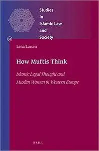 How Muftis Think. Islamic Legal Thought and Muslim Women in Western Europe