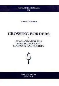 Crossing Borders Jews and Muslims in Ottoman Law, Economy and Society