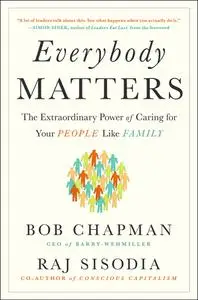 Everybody Matters: the Extraordinary Power of Caring for Your People Like Family