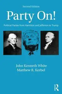 Party On! : Political Parties From Hamilton and Jefferson to Trump, 2nd Edition