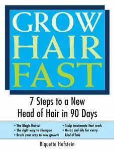 Grow Hair Fast: 7 Steps to a New Head of Hair in 90 Days