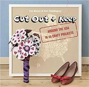 Cut Out + Keep: Around the USA in 50 Craft Projects