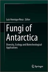 Fungi of Antarctica: Diversity, Ecology and Biotechnological Applications