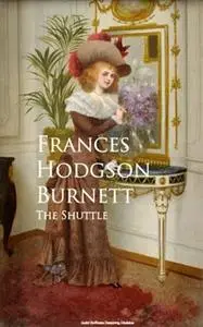 «The Shuttle» by Frances Hodgson Burnett