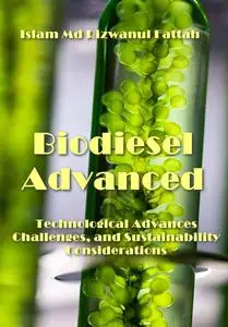 "Biodiesel Advanced: Technological Advances, Challenges, and Sustainability Considerations" ed. by Islam Md Rizwanul Fattah