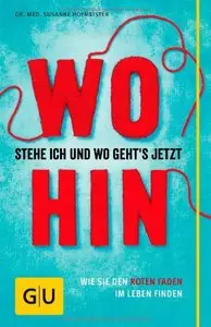 Wo stehe ich und wo geht's jetzt hin?: Wie Sie den roten Faden im Leben finden