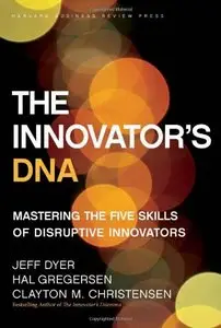 The Innovator's DNA: Mastering the Five Skills of Disruptive Innovators (Repost)