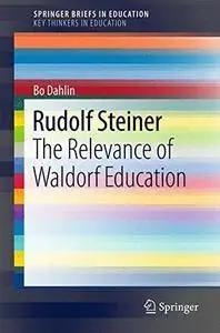 Rudolf Steiner: The Relevance of Waldorf Education (SpringerBriefs in Education)