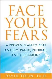 Face Your Fears: A Proven Plan to Beat Anxiety, Panic, Phobias, and Obsessions (Repost)