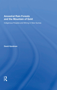 Ancestral Rain Forests and the Mountain of Gold : Indigenous Peoples and Mining in New Guinea