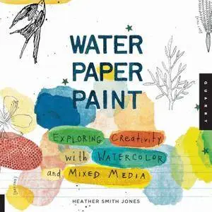 Water Paper Paint: Exploring Creativity with Watercolor and Mixed Media (repost)