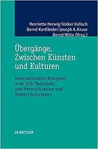 Übergänge. Zwischen Künsten und Kulturen: Internationaler Kongress zum 150. Todesjahr von Heinrich Heine und Robert Schumann