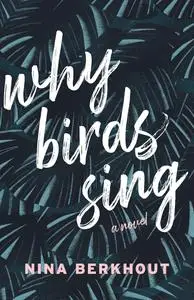 Why Birds Sing: A Novel