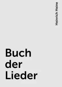 «Buch der Lieder» by Heinrich Heine