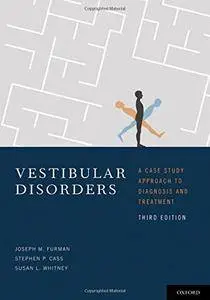 Vestibular Disorders: A Case Study Approach to Diagnosis and Treatment, 3 edition