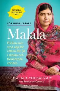 «Malala - Flickan som stod upp för rätten att gå i skolan och förändrade världen» by Malala Yousafzai