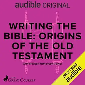 Writing the Bible: Origins of the Old Testament [TTC Audio]