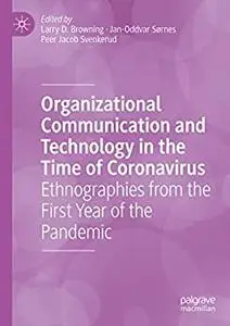 Organizational Communication and Technology in the Time of Coronavirus: Ethnographies from the First Year of the Pandemic