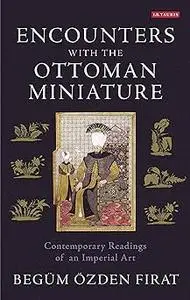 Encounters with the Ottoman Miniature: Contemporary Readings of an Imperial Art