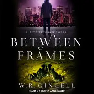 «Between Frames» by W.R. Gingell