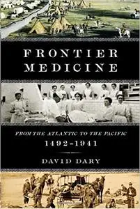 Frontier Medicine: From the Atlantic to the Pacific, 1492-1941